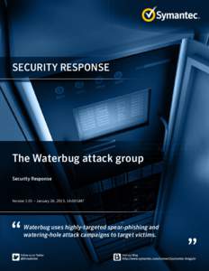 SECURITY RESPONSE  The Waterbug attack group Security Response ﻿﻿ Version 1.01 – January 26, 2015, 14:00 GMT