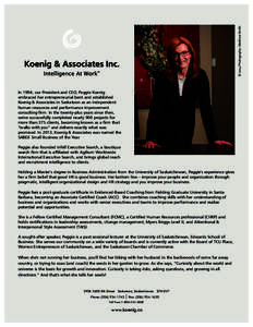 © 2014 Photography: Matthew Smtih  In 1994, our President and CEO, Peggie Koenig embraced her entrepreneurial bent and established Koenig & Associates in Saskatoon as an independent human resources and performance impro