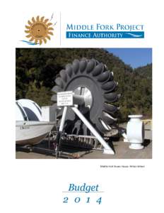 Middle Fork Power House: Pelton Wheel  Budget[removed]  The Middle Fork Project Finance Authority was established on January 10, 2006, under a Joint Exercise of