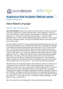 Auspicious Arts Incubator Webinar series Tuesday, 5 November 2013 Value-Based Language Transcript - Video 4: Emotional Capital John Paul Fischbach: Ideas are at the heart of the stories, right? So when you make art