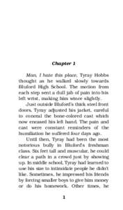 Chapter 1 Man, I hate this place, Tyray Hobbs thought as he walked slowly towards Bluford High School. The motion from each step sent a dull jab of pain into his left wrist, making him wince slightly.