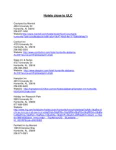 Hotels close to ULC Courtyard by Marriott 4804 University Dr. Huntsville, Al[removed]1400 Website:http://www.marriott.com/hotels/travel/hsvch-courtyardhuntsville/?pid=corptbta&scid=b661a3c4-9c47-48c8-9e13-75b66089d