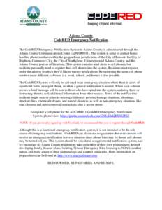 Adams County CodeRED Emergency Notification The CodeRED Emergency Notification System in Adams County is administered through the Adams County Communications Center (ADCOM911). The system is setup to contact home landlin