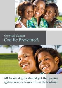 Cervical Cancer  Can Be Prevented. All Grade 4 girls should get the vaccine against cervical cancer from their school.