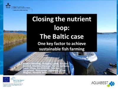 Closing the nutrient loop: The Baltic case One key factor to achieve sustainable fish farming Anders.Kiessling, Torbjörn Lundh, Kristina