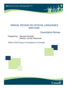 ANNUAL REVIEW ON OFFICIAL LANGUAGES[removed]Quantitative Review Prepared by: Maureen Munhall Director, Human Resources Office of the Privacy Commissioner of Canada