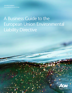 Aon Risk Solutions Environmental Services Group A Business Guide to the European Union Environmental Liability Directive