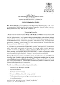 Call for Papers 50th International Congress on Medieval Studies May 14-17, 2015 Western Michigan University, Kalamazoo, MI DEADLINE: September 15, 2014 The Medieval Studies Research Group at the University of Lincoln (UK