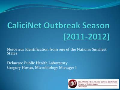Norovirus Identification from one of the Nation’s Smallest States Delaware Public Health Laboratory Gregory Hovan, Microbiology Manager I