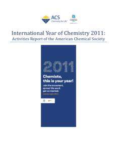 International Year of Chemistry 2011: Activities Report of the American Chemical Society OVERVIEW  The International Year of Chemistry[removed]IYC[removed]was a worldwide celebration of the achievements of