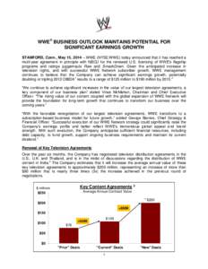 WWE® BUSINESS OUTLOOK MAINTAINS POTENTIAL FOR SIGNIFICANT EARNINGS GROWTH STAMFORD, Conn., May 15, 2014 – WWE (NYSE:WWE) today announced that it has reached a multi-year agreement in principle with NBCU for the renewe