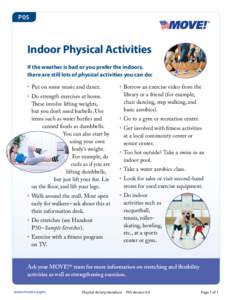 P05  Indoor Physical Activities If the weather is bad or you prefer the indoors, there are still lots of physical activities you can do: •	 Put on some music and dance.