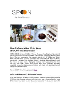 New Chefs and a New Winter Menu at SPOON by Alain Ducasse! HONG KONG, January 12, 2015 –Veteran Ducasse chefs Stéphane Gortina and Olivier Lannes have recently joined the 1-Michelin star SPOON by Alain Ducasse team. T