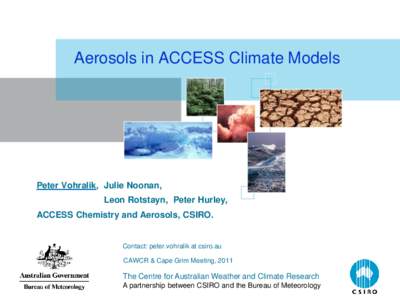 Aerosols in ACCESS Climate Models  Peter Vohralik, Julie Noonan, Leon Rotstayn, Peter Hurley, ACCESS Chemistry and Aerosols, CSIRO.