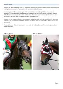 Blinkers / Visor Blinkers and visor shall not be worn in a race unless the horse has passed an official barrier trial or stalls test wearing the relevant piece of equipment to the satisfaction of the Stewards. It is not 