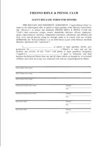 FRESNO RIFLE & PISTOL CLUB AGENT RELEASE FORM FOR MINORS THIS RELEASE AND INDEMNITY AGREEMENT (