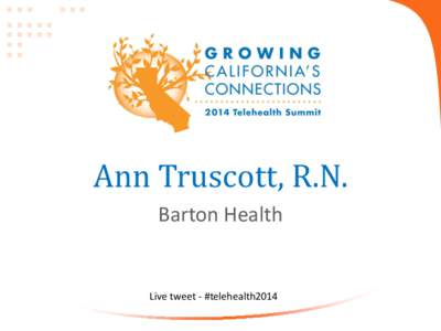Ann Truscott, R.N. Barton Health Live tweet - #telehealth2014  Barton Health