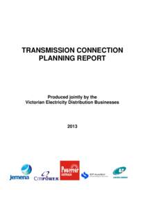 TRANSMISSION CONNECTION PLANNING REPORT Produced jointly by the Victorian Electricity Distribution Businesses