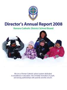 Director’s Annual Report 2008 Kenora Catholic District School Board We are a Roman Catholic school system dedicated to excellence in education, the Christian formation of youth, and strong partnerships with parents and