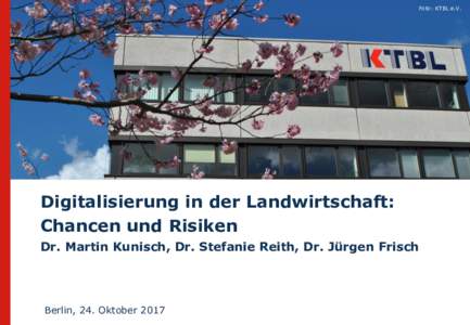 Foto: KTBL e.V.  Digitalisierung in der Landwirtschaft: Chancen und Risiken Dr. Martin Kunisch, Dr. Stefanie Reith, Dr. Jürgen Frisch
