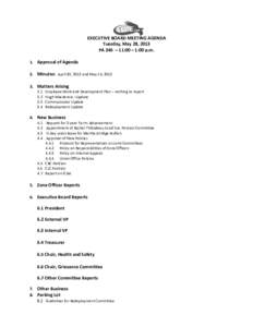 EXECUTIVE BOARD MEETING AGENDA Tuesday, May 28, 2013 PA 246 – 11:00 – 1:00 p.m. 1. Approval of Agenda 2. Minutes: April 30, 2013 and May 14, Matters Arising