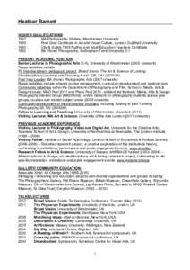 Heather Barnett HIGHER QUALIFICATIONS 1997 MA Photographic Studies, Westminster University 1995 Post Grad Certificate in Art and Visual Culture, London Guildhall University
