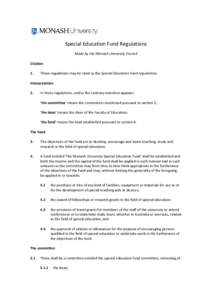 Special Education Fund Regulations Made by the Monash University Council Citation 1.  These regulations may be cited as the Special Education Fund regulations.