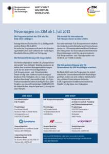 Neuerungen im ZIM ab 1. Juli 2012 Die Programmlaufzeit des ZIM wird bis Ende 2014 verlängert. Die Anreize für internationale ­FuE-Kooperationen werden erhöht.