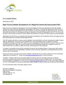 For Immediate Release November 6, 2014 Elgin County Initiates Development of a Regional Community Improvement Plan Elgin County has initiated the development of an exciting Regional Community Improvement Plan that will h