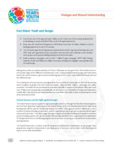 Dialogue and Mutual Understanding  Fact Sheet: Youth and Hunger zz Over 85 per cent of the approximately 1 billion youth (18 per cent of the world population) live  in developing countries and half of them work in the a