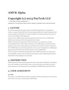 AMVR Alpha Copyright (c[removed]PsyTech LLC *** END USER LICENSE AGREEMENT *** IMPORTANT: PLEASE READ THIS LICENSE CAREFULLY BEFORE USING THIS SOFTWARE.  1. LICENSE