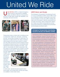 United We Ride U nited We Ride (UWR) is a federal interagency initiative aimed at improving the availability, quality, and efficient delivery of transportation