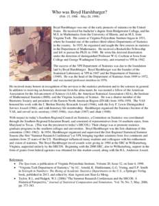 Who was Boyd Harshbarger? (Feb. 15, 1906 – May 20, 1998) Boyd Harshbarger was one of the early pioneers of statistics in the United States. He received his bachelor’s degree from Bridgewater College, and his M.S. in 
