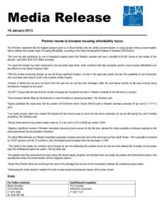 Media Release 18 January 2013 Premier needs to broaden housing affordabilty focus The Premier’s statement that the biggest pressure point is on those families who are renting accommodation or young people renting accom