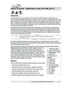 Lesson 10: Income – Capital Gain or Loss; Form 1040, Line 13  Introduction This lesson will help you assist taxpayers who must use Form 1040, Schedule D, Capital Gains and Losses, to report capital gains and/or losses 