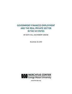 GOVERNMENT-FINANCED EMPLOYMENT AND THE REAL PRIVATE SECTOR IN THE 50 STATES BY KEITH HALL AND ROBERT GREENE  November 25, 2013