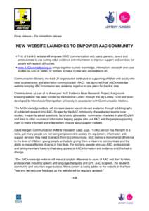 Press release – For immediate release  NEW WEBSITE LAUNCHES TO EMPOWER AAC COMMUNITY  First of its kind website will empower AAC (communication aid) users, parents, carers and professionals to use cutting edge evide