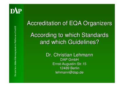 Deutsches Akkreditierungssystem Prüfwesen GmbH  Accreditation of EQA Organizers According to which Standards and which Guidelines? Dr. Christian Lehmann