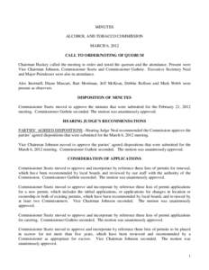 MINUTES ALCOHOL AND TOBACCO COMMISSION MARCH 6, 2012 CALL TO ORDER/NOTING OF QUORUM Chairman Huskey called the meeting to order and noted the quorum and the attendance. Present were Vice Chairman Johnson, Commissioner St