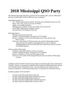 2018 Mississippi QSO Party The Fifteenth Mississippi QSO Party, sponsored by the Vicksburg ARC, starts at 1400Z April 7 and ends at 0200Z April 8 (9AM to 9PM local time on Saturday). Suggested frequencies are: CW: 50 KHz