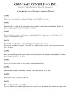 CHEM SAFE CONSULTING, INC. Laboratory Safety/Hazardous Materials Management Waste Profile for AP Biology Laboratory Manual Lab #1: Solid wastes: conventional waste disposal Liquid wastes: flush down the drain