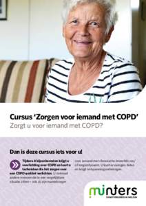 Cursus ‘Zorgen voor iemand met COPD’ Zorgt u voor iemand met COPD? Dan is deze cursus iets voor u! Tijdens 4 bijeenkomsten krijgt u voorlichting over COPD en leert u