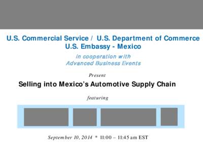 U.S. Commercial Service / U.S. Department of Commerce U.S. Embassy - Mexico in cooperation w ith Advanced Business Events Present