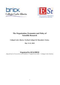 The Organisation, Economics and Policy of Scientific Research Collegio Carlo Alberto, Via Real Collegio 30, Moncalieri, Torino. May 11-12, 2015  Organised	
  by	
  LEI	
  &	
  BRICK	
  