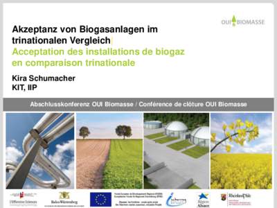 Akzeptanz von Biogasanlagen im trinationalen Vergleich| Acceptation des installations de biogaz en comparaison trinationale Kira Schumacher KIT, IIP