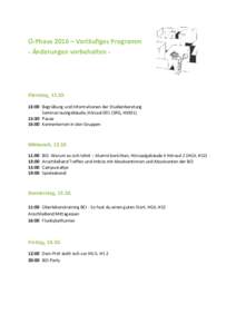 O-Phase 2016 – Vorläufiges Programm - Änderungen vorbehalten - Dienstag, :00 Begrüßung und Informationen der Studienberatung Seminarraumgebäude, Hörsaal 001 (SRG, HS001)