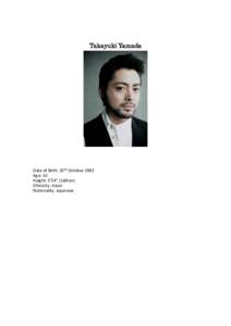 Takayuki Yamada  Date of Birth: 20th October 1983 Age: 32 Height: 5’54” (169cm) Ethnicity: Asian
