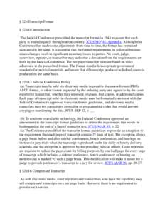 § 520 Transcript Format § [removed]Introduction The Judicial Conference prescribed the transcript format in 1944 to assure that each party is treated equally throughout the country. JCUS-SEP 44, Appendix. Although the Co