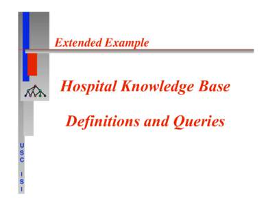 Extended Example
  Hospital Knowledge Base Definitions and Queries U
 S