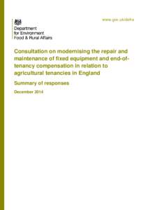 www.gov.uk/defra  Consultation on modernising the repair and maintenance of fixed equipment and end-oftenancy compensation in relation to agricultural tenancies in England Summary of responses